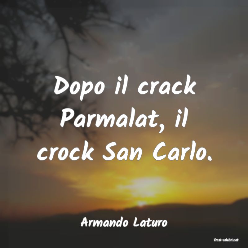 frasi di Armando Laturo