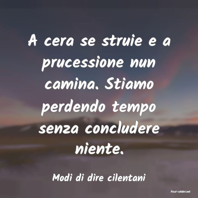 frasi di Modi di dire cilentani