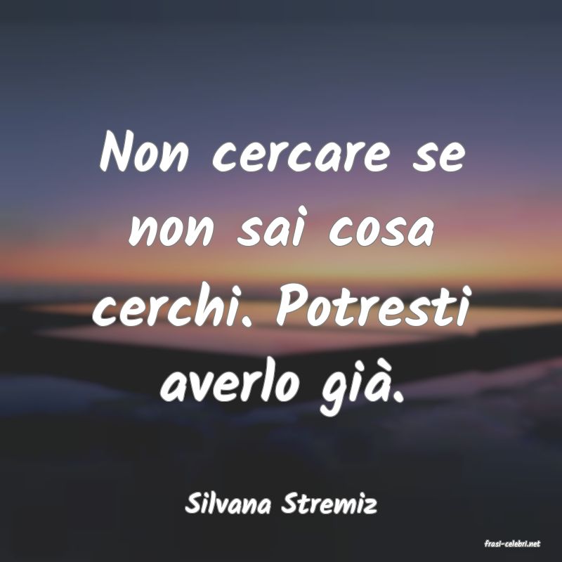 frasi di Silvana Stremiz