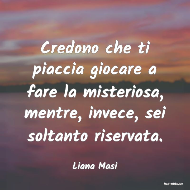 frasi di  Liana Masi
