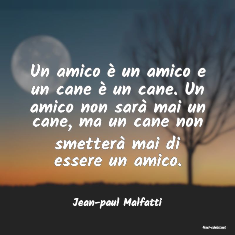 frasi di  Jean-paul Malfatti
