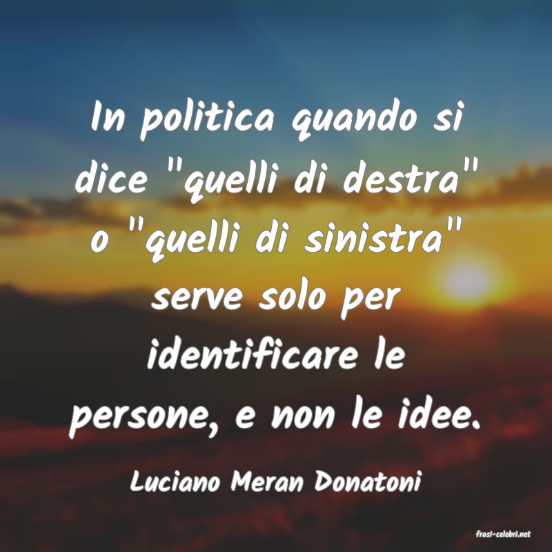 frasi di  Luciano Meran Donatoni
