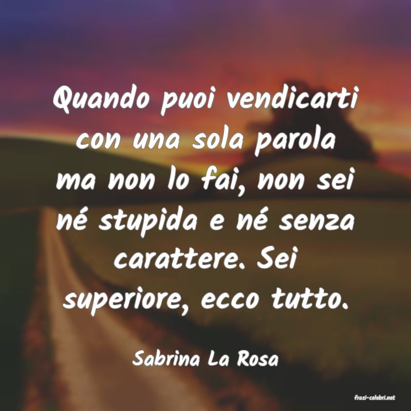 frasi di  Sabrina La Rosa
