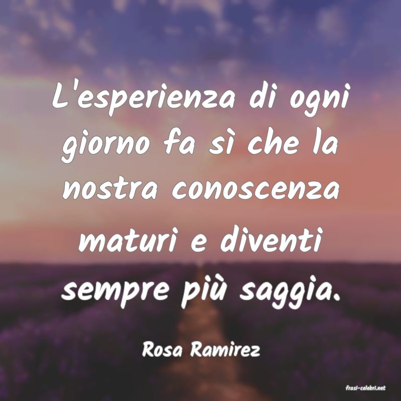 frasi di  Rosa Ramirez
