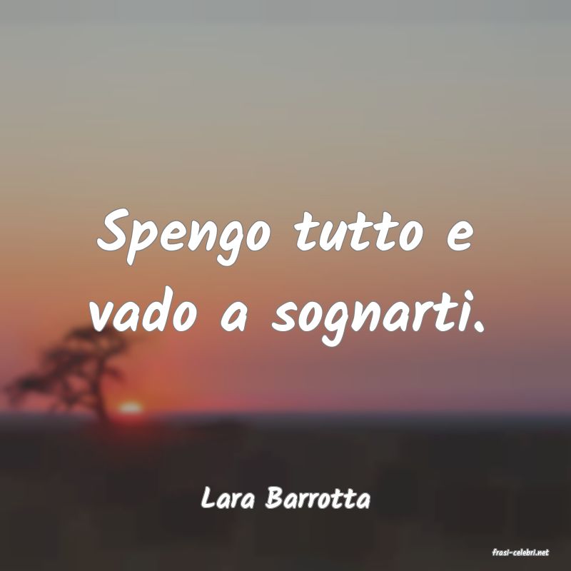 frasi di  Lara Barrotta
