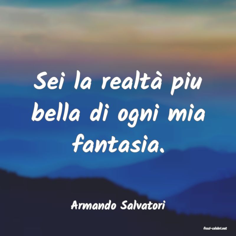 frasi di  Armando Salvatori
