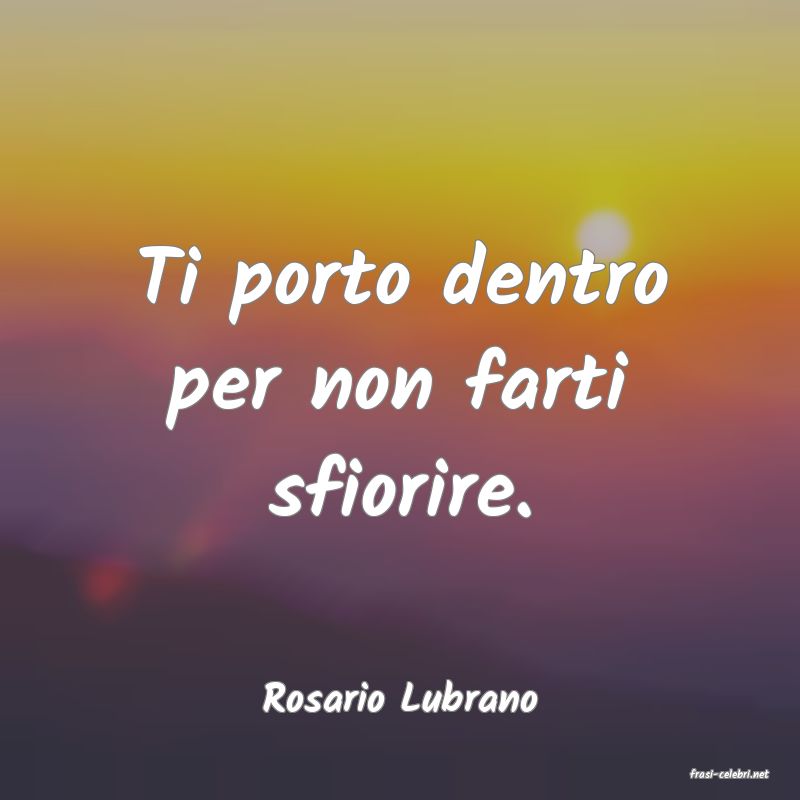 frasi di  Rosario Lubrano
