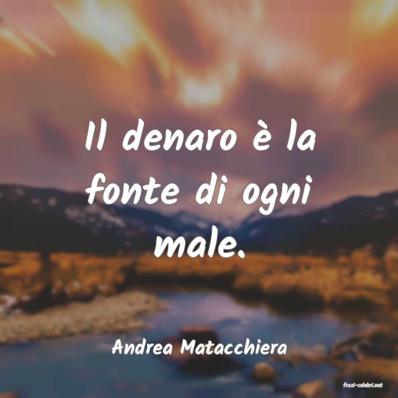 frasi di  Andrea Matacchiera
