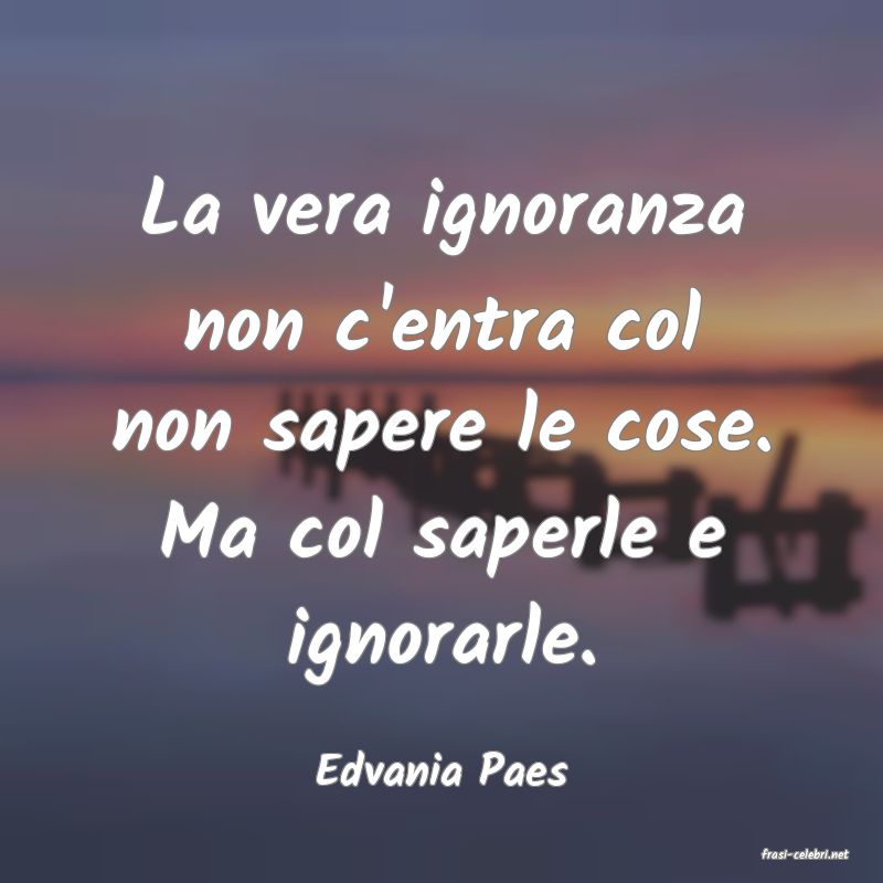 frasi di  Edvania Paes
