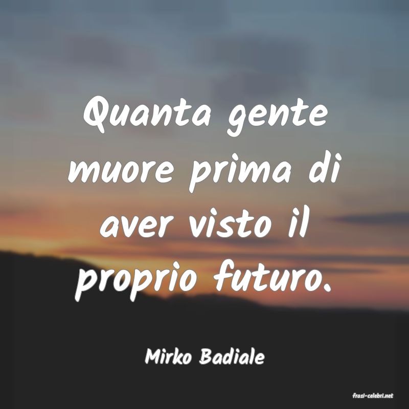 frasi di  Mirko Badiale
