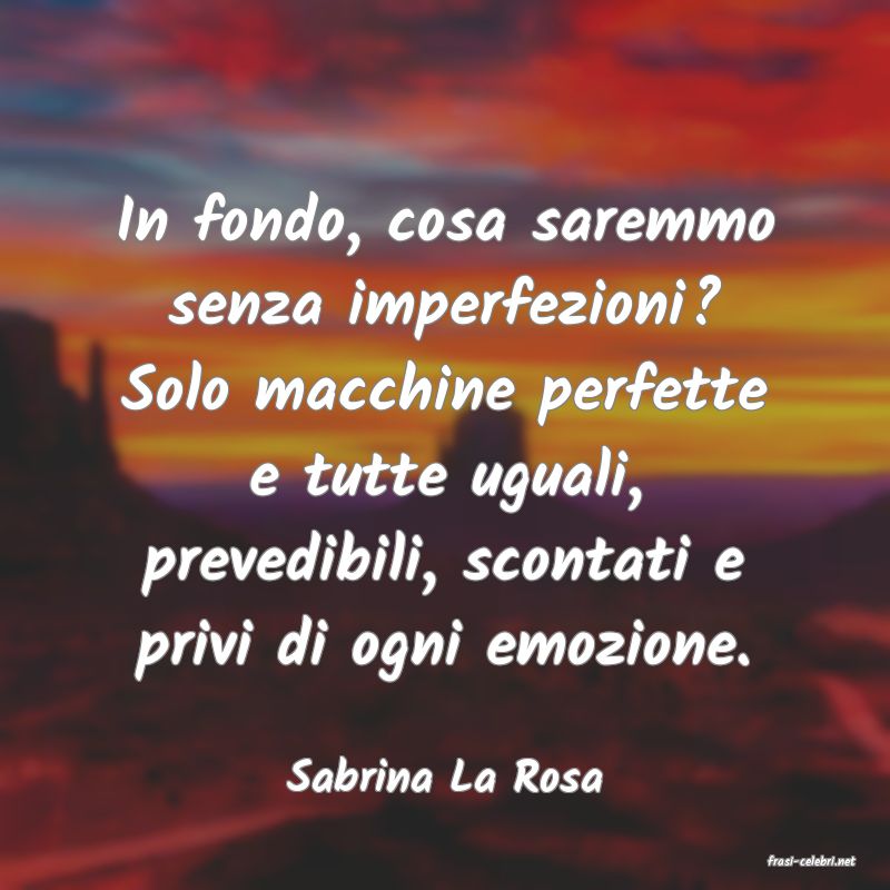 frasi di  Sabrina La Rosa
