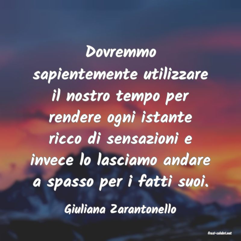 frasi di  Giuliana Zarantonello
