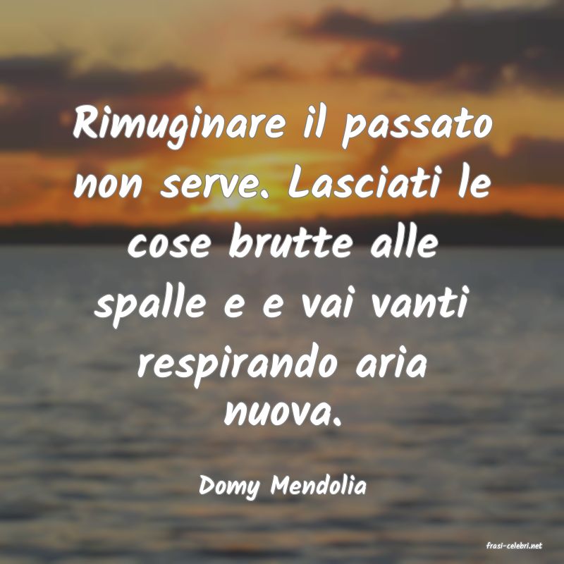 frasi di  Domy Mendolia
