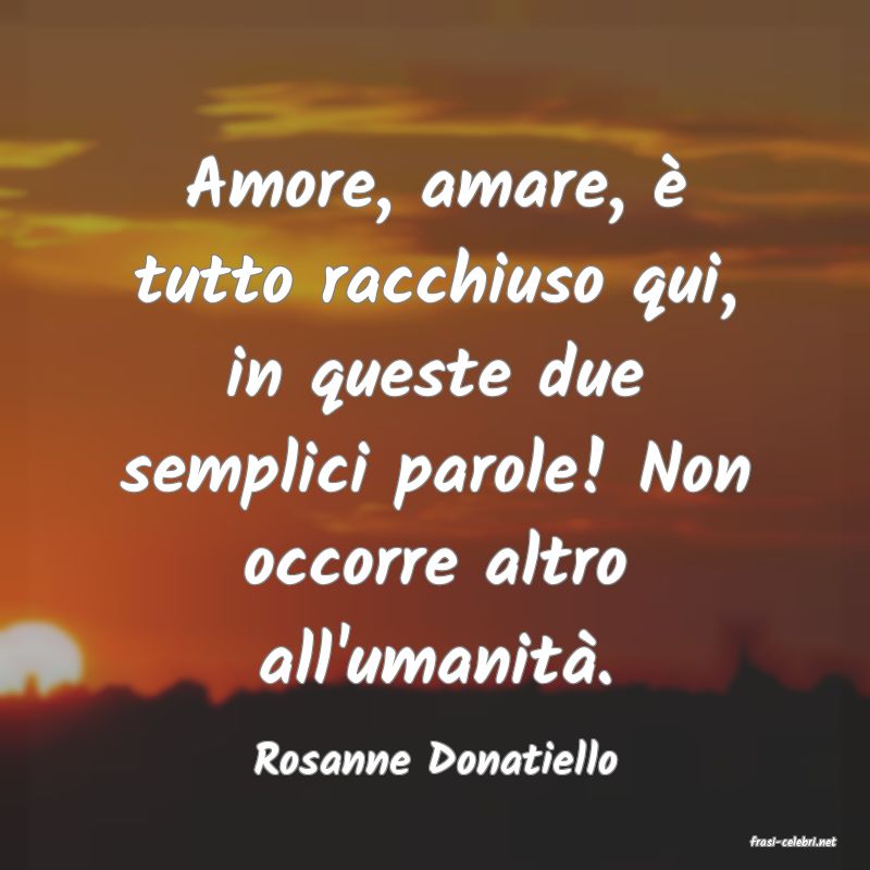 frasi di  Rosanne Donatiello
