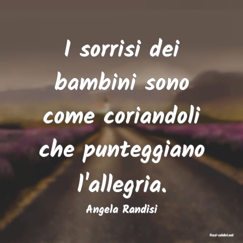 frasi di  Angela Randisi
