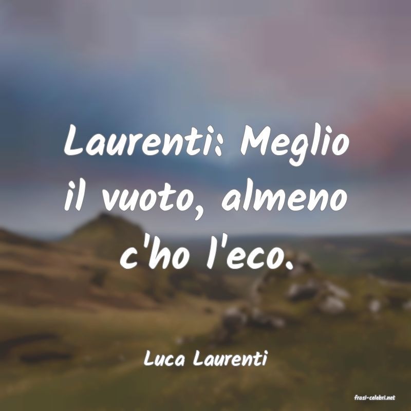 frasi di  Luca Laurenti
