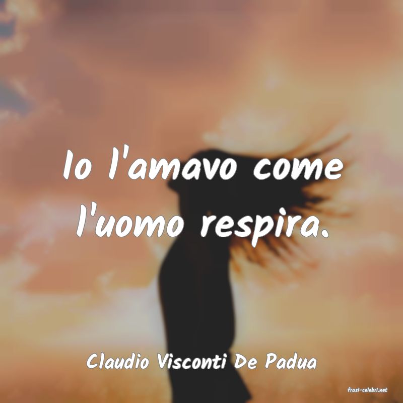 frasi di Claudio Visconti De Padua