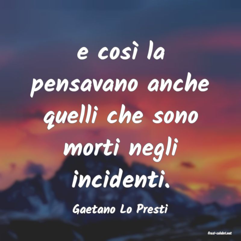 frasi di  Gaetano Lo Presti
