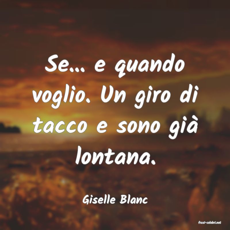 frasi di  Giselle Blanc
