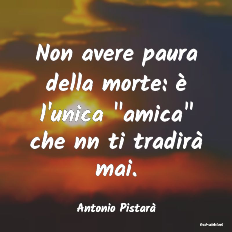 frasi di Antonio Pistar