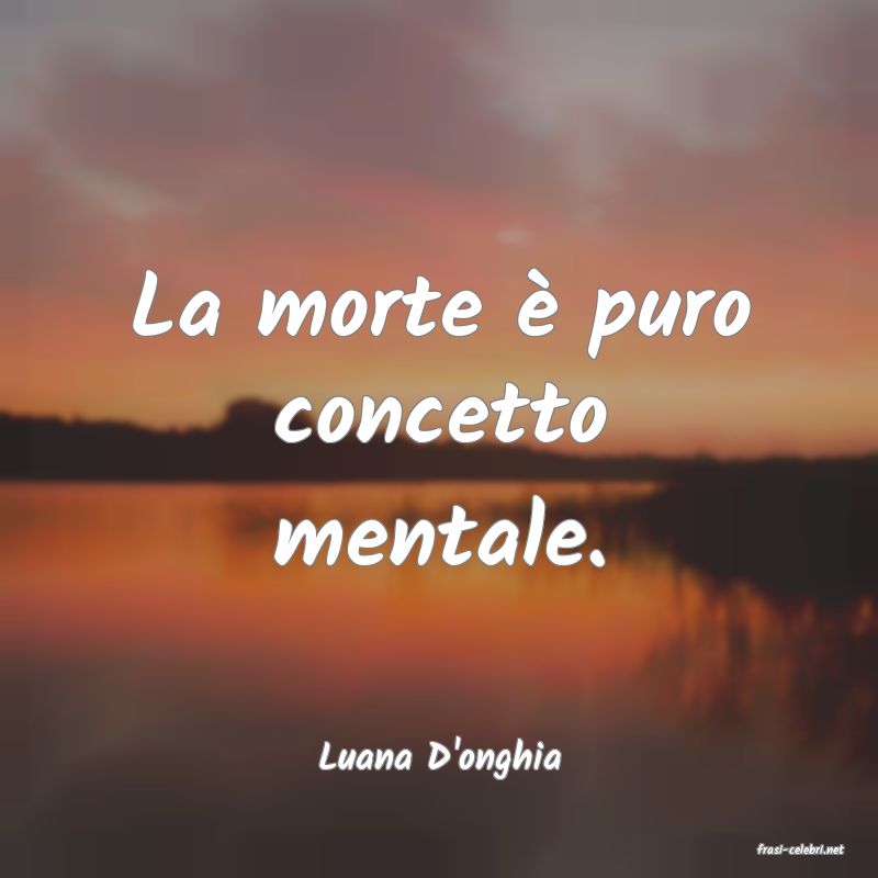 frasi di  Luana D'onghia
