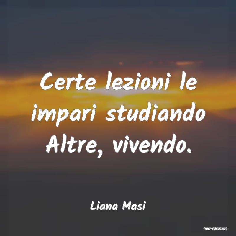 frasi di  Liana Masi
