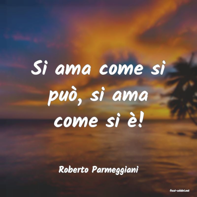 frasi di  Roberto Parmeggiani
