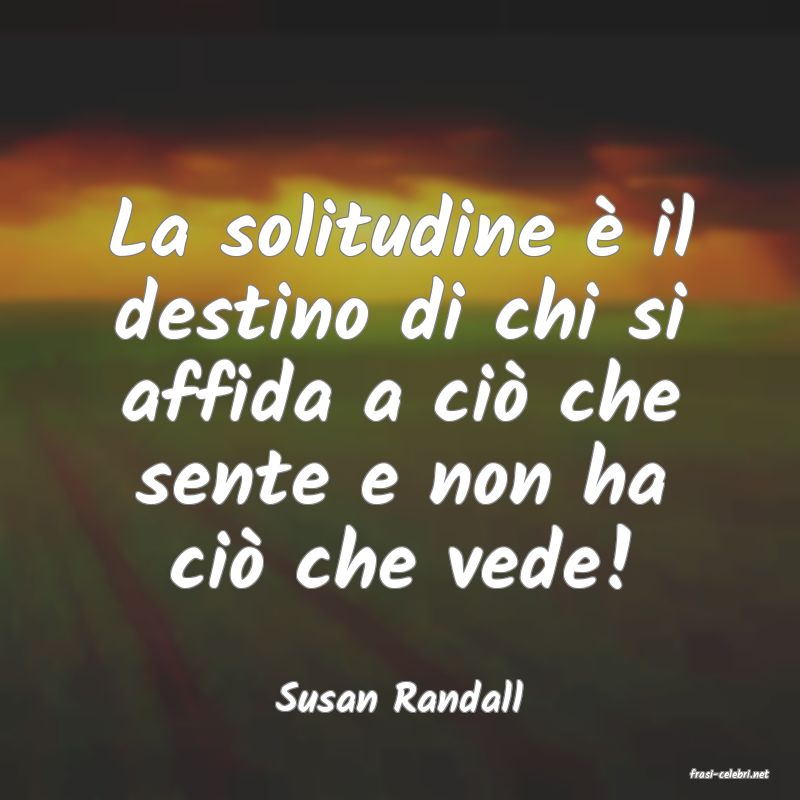 frasi di  Susan Randall
