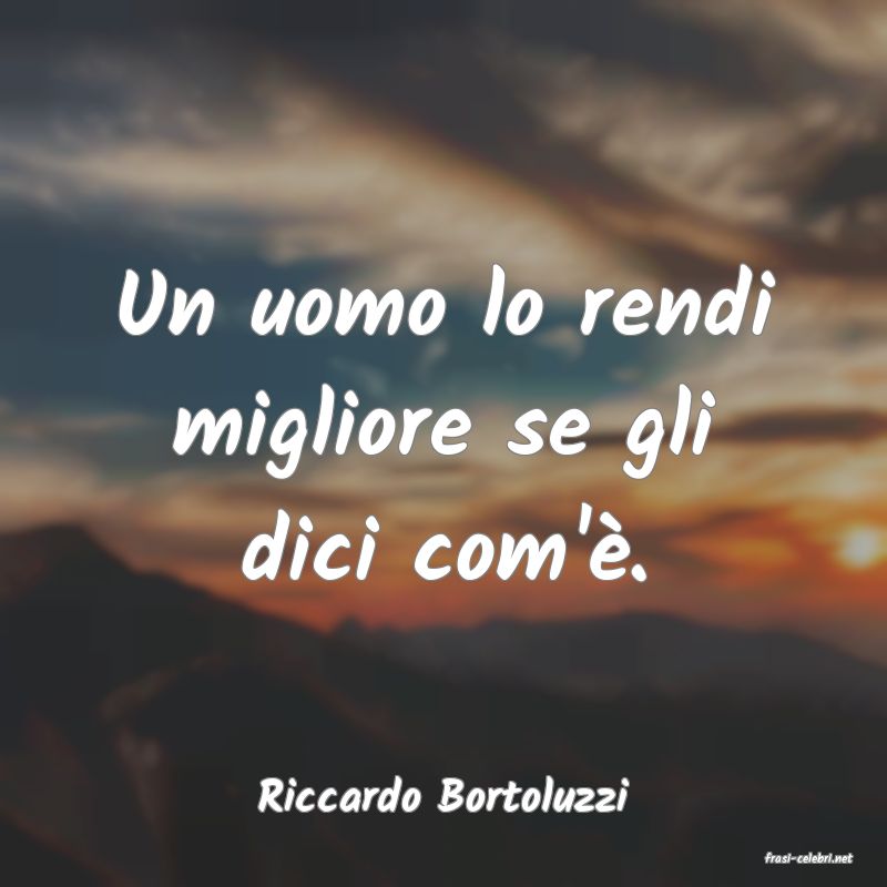 frasi di Riccardo Bortoluzzi