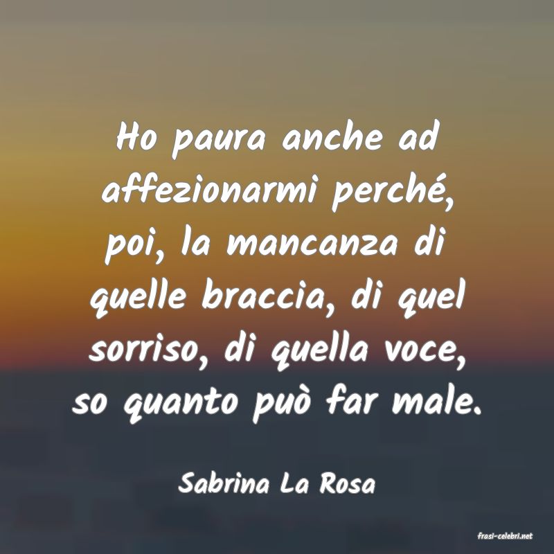 frasi di  Sabrina La Rosa
