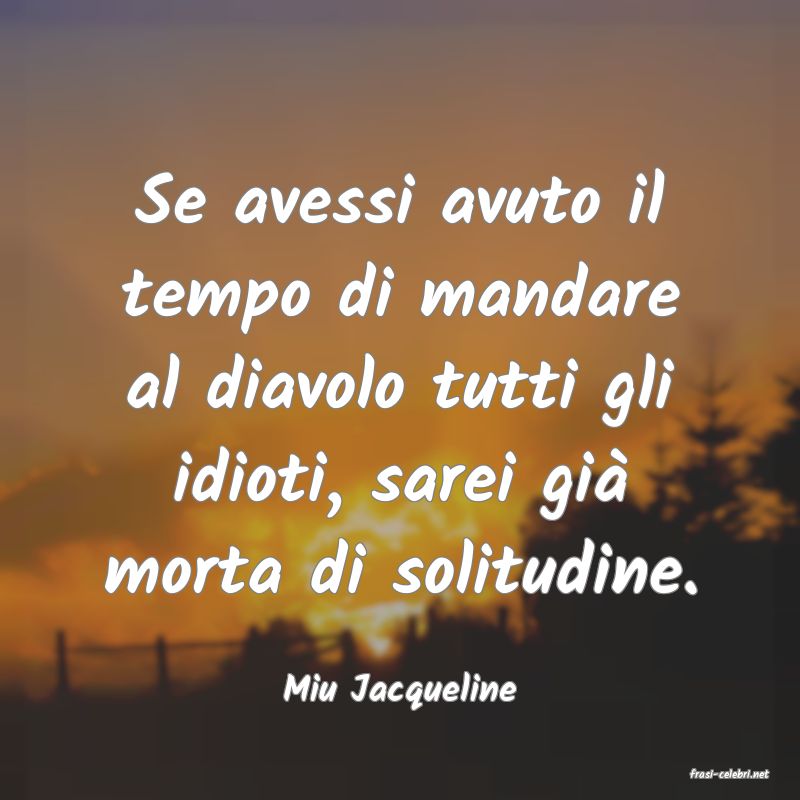 frasi di  Miu Jacqueline

