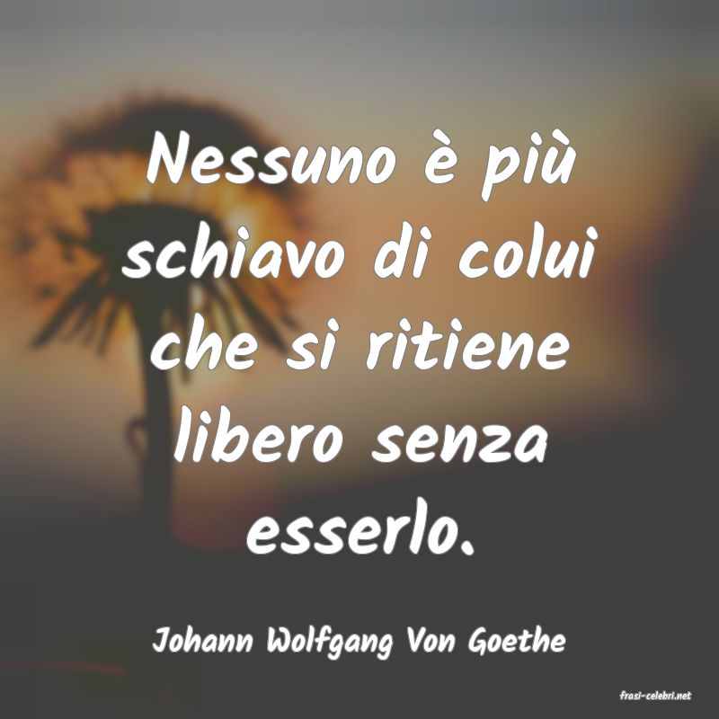 frasi di Johann Wolfgang Von Goethe