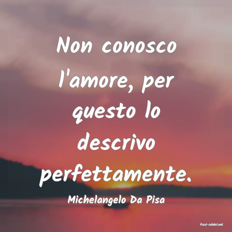 frasi di  Michelangelo Da Pisa
