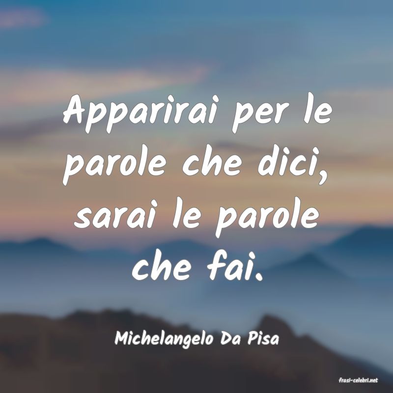 frasi di  Michelangelo Da Pisa
