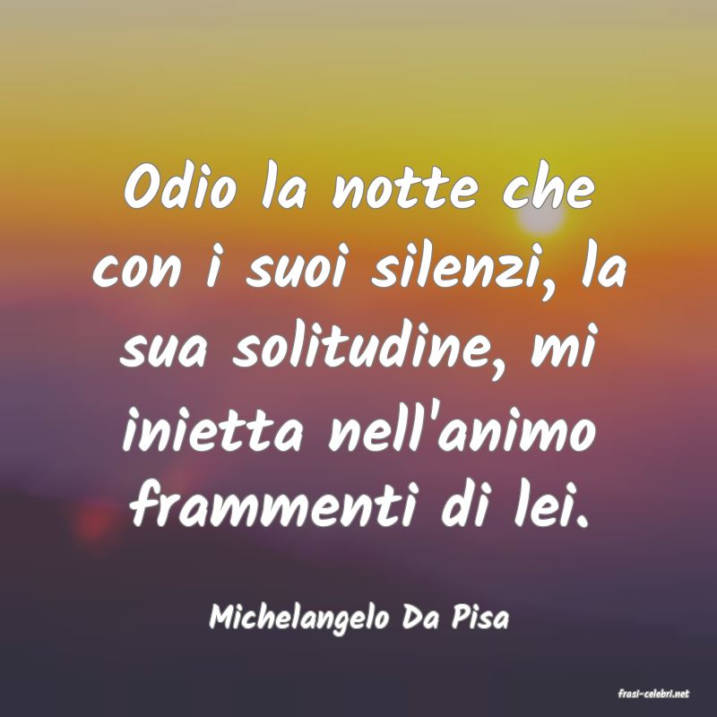 frasi di  Michelangelo Da Pisa
