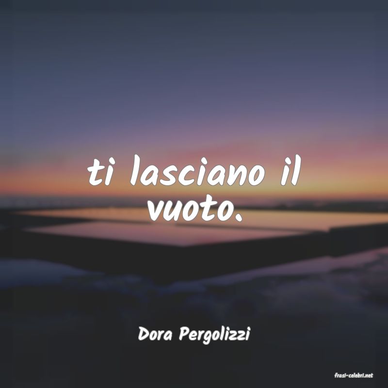 frasi di  Dora Pergolizzi
