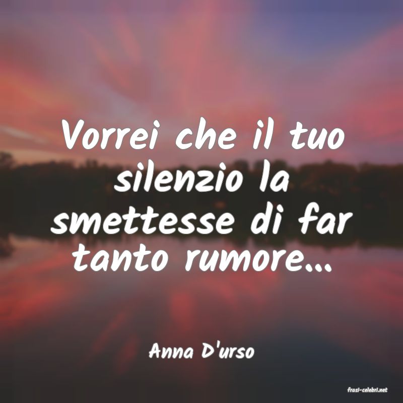 frasi di  Anna D'urso
