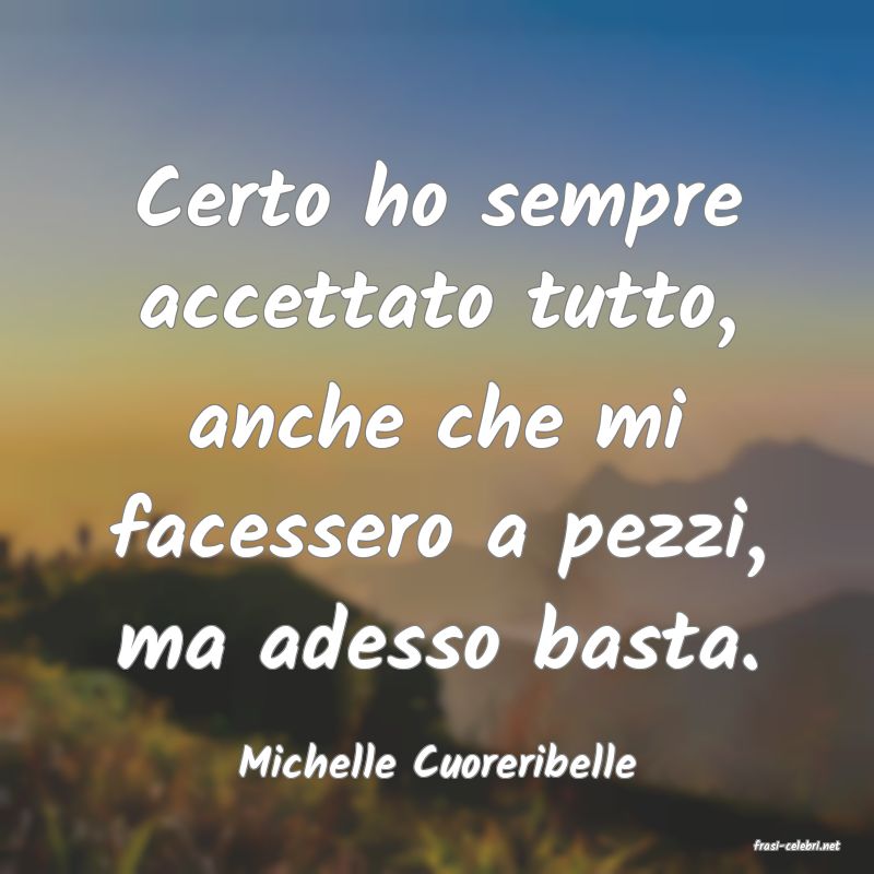 frasi di  Michelle Cuoreribelle
