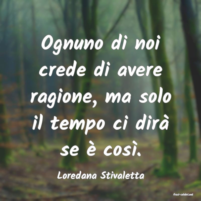frasi di  Loredana Stivaletta
