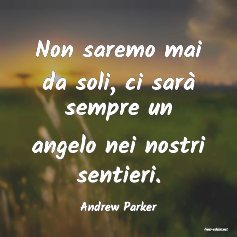 frasi di  Andrew Parker
