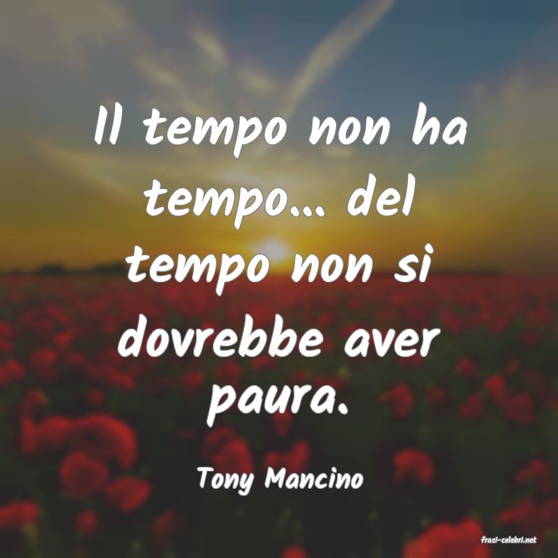 frasi di  Tony Mancino

