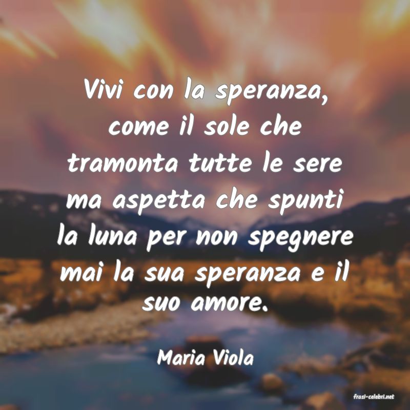 frasi di  Maria Viola
