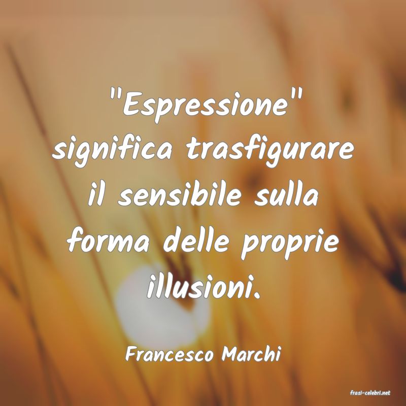 frasi di  Francesco Marchi
