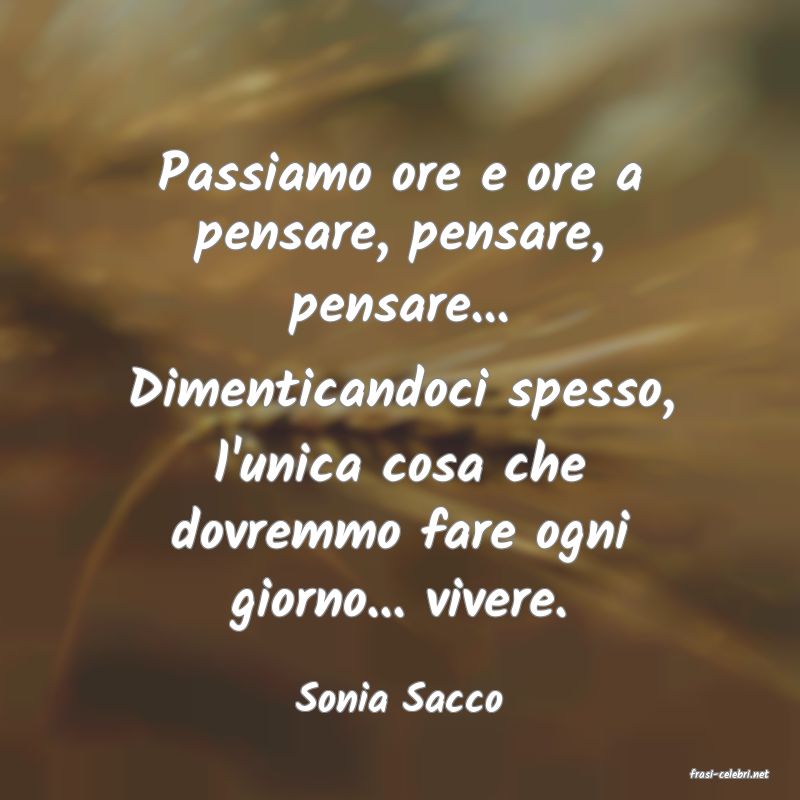 frasi di  Sonia Sacco
