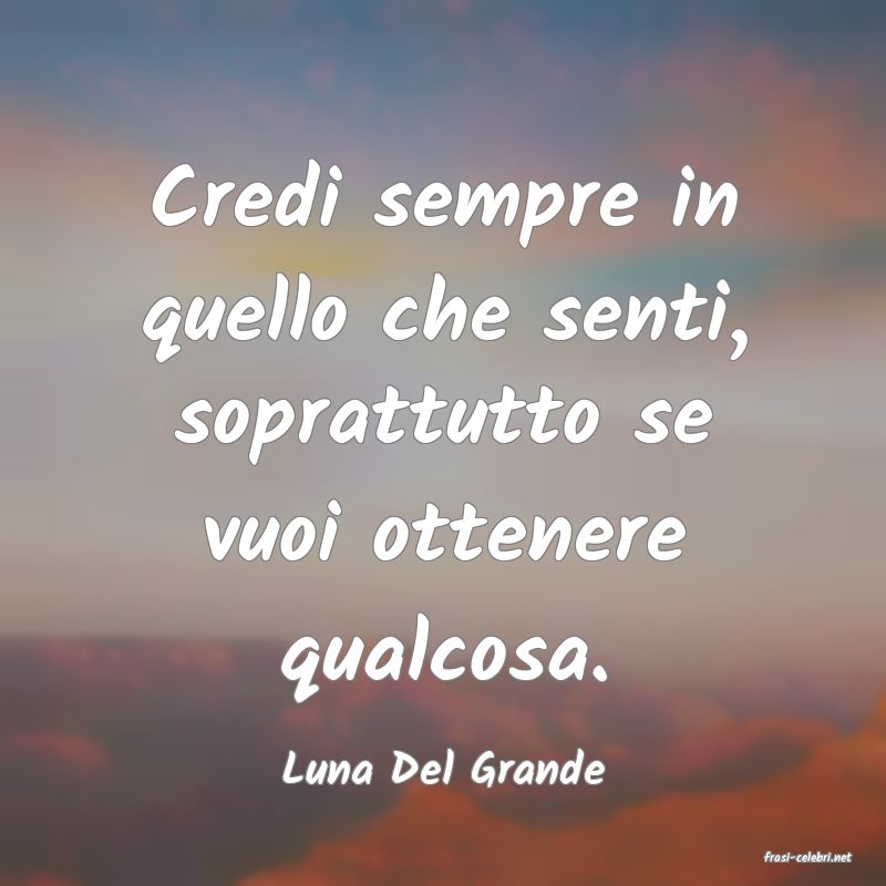 frasi di  Luna Del Grande
