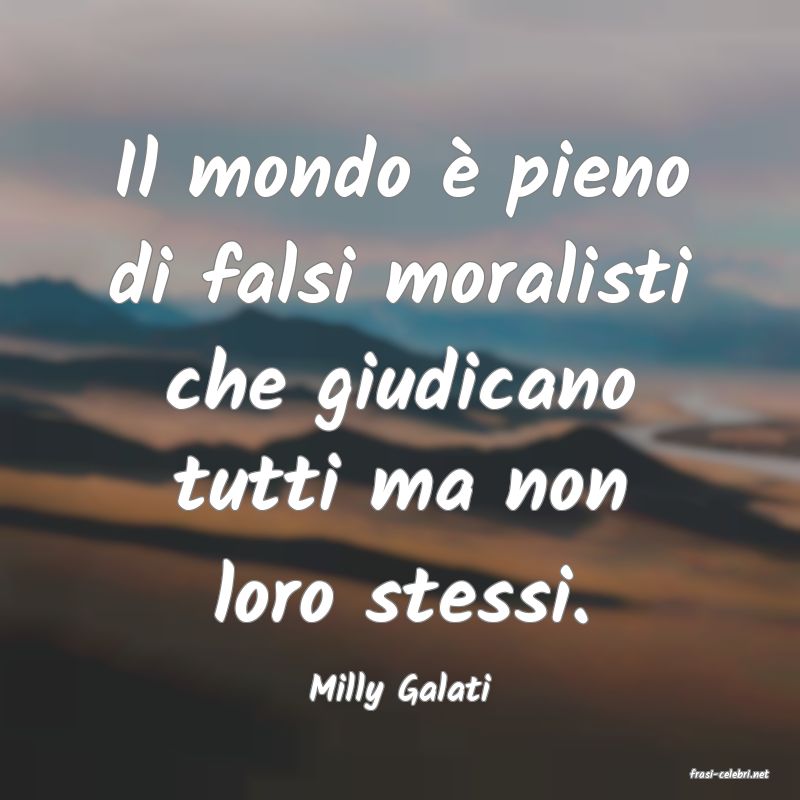 frasi di  Milly Galati
