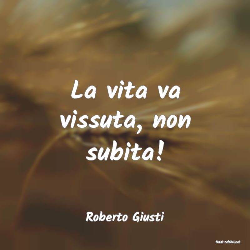 frasi di  Roberto Giusti
