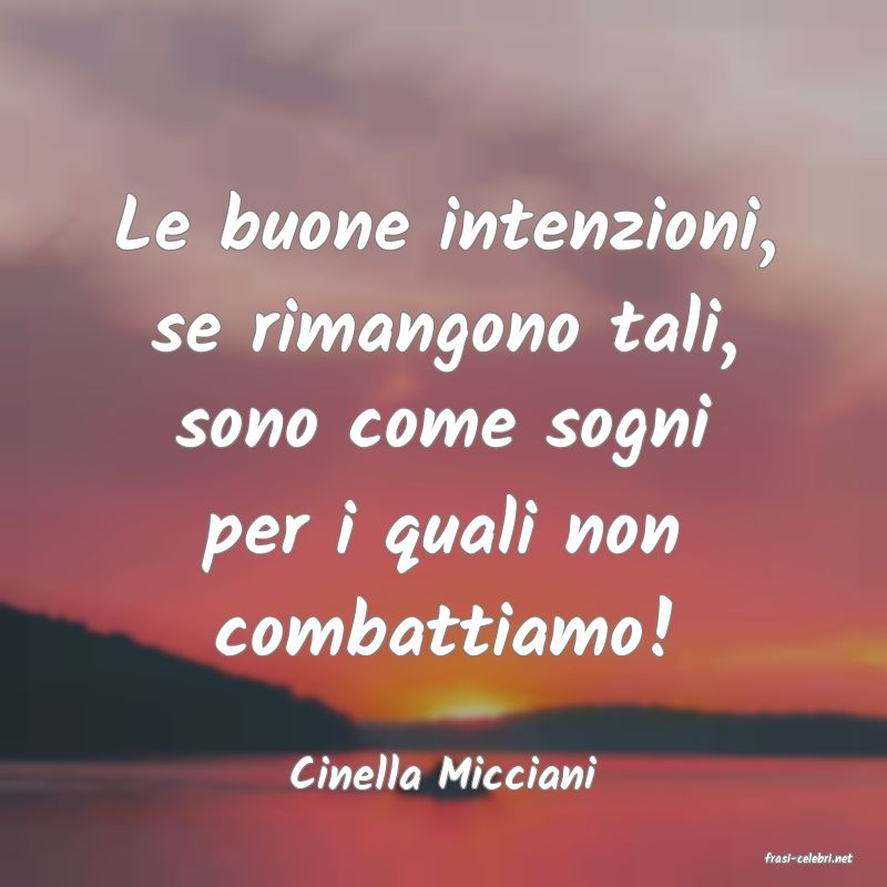 frasi di  Cinella Micciani

