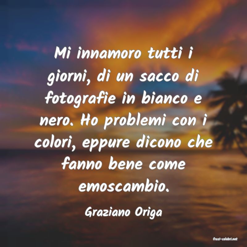 frasi di  Graziano Origa
