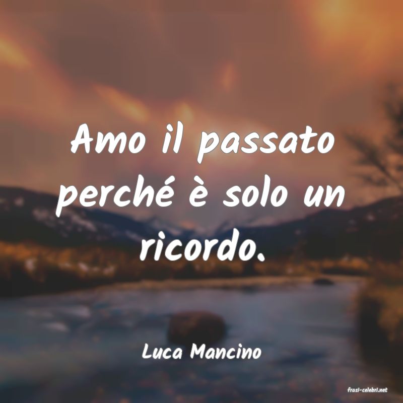 frasi di  Luca Mancino

